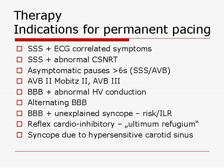 Therapy Indications for permanent pacing o o o o o SSS + ECG correlated