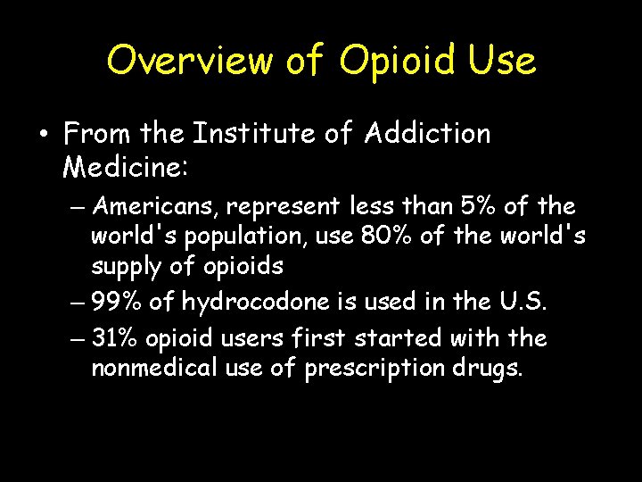 Overview of Opioid Use • From the Institute of Addiction Medicine: – Americans, represent