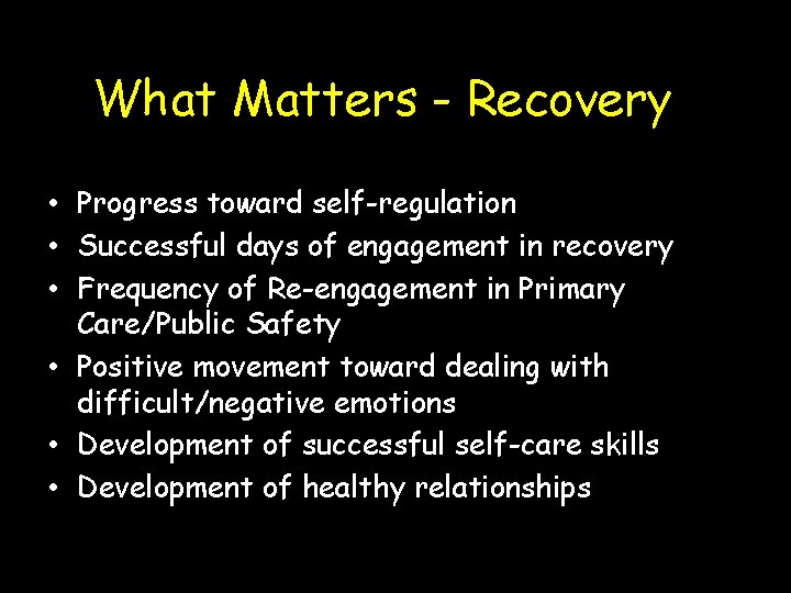 What Matters - Recovery Retention from pre to post-care Progress toward self-regulation Successful days