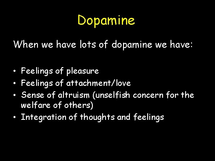 Dopamine When we have lots of dopamine we have: • Feelings of pleasure •