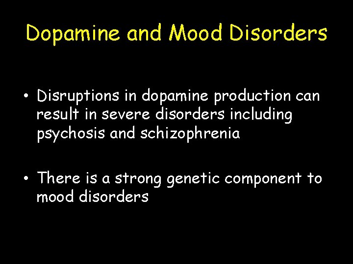 Dopamine and Mood Disorders • Disruptions in dopamine production can result in severe disorders