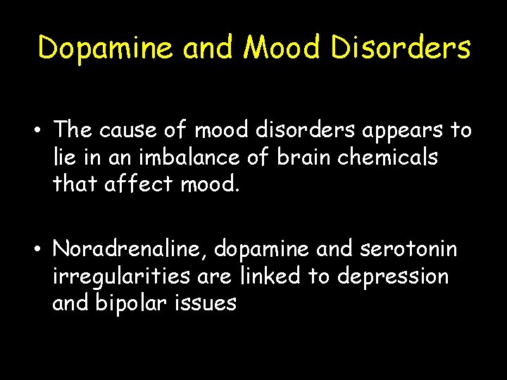 Dopamine and Mood Disorders • The cause of mood disorders appears to lie in