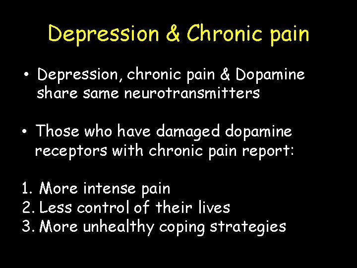 Depression & Chronic pain • Depression, chronic pain & Dopamine share same neurotransmitters •