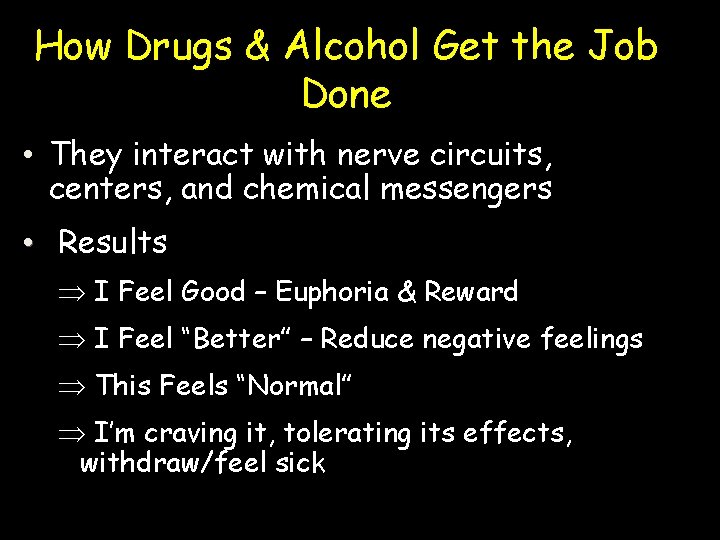 How Drugs & Alcohol Get the Job Done • They interact with nerve circuits,