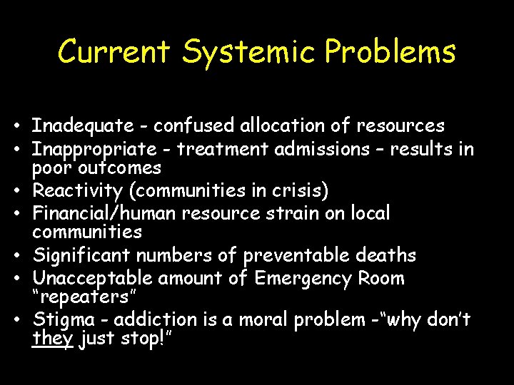 Current Systemic Problems • Inadequate - confused allocation of resources • Inappropriate - treatment