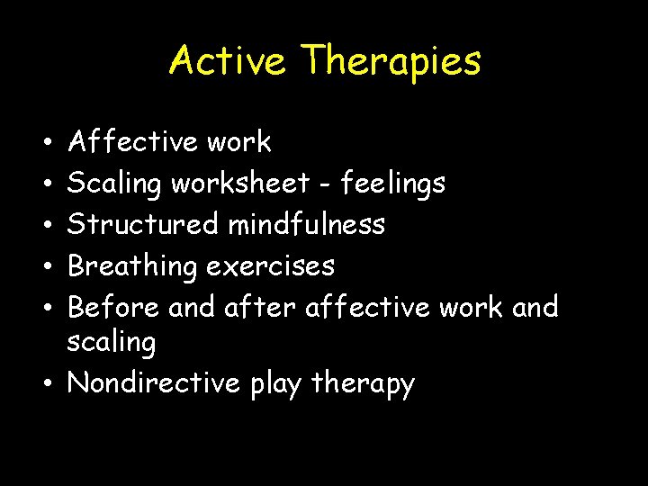 Active Therapies Affective work Scaling worksheet - feelings Structured mindfulness Breathing exercises Before and