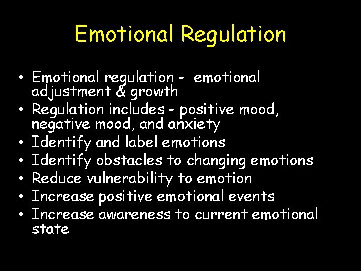 Emotional Regulation • Emotional regulation - emotional adjustment & growth • Regulation includes -