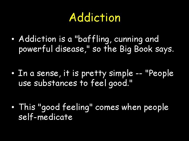 Addiction • Addiction is a "baffling, cunning and powerful disease, " so the Big