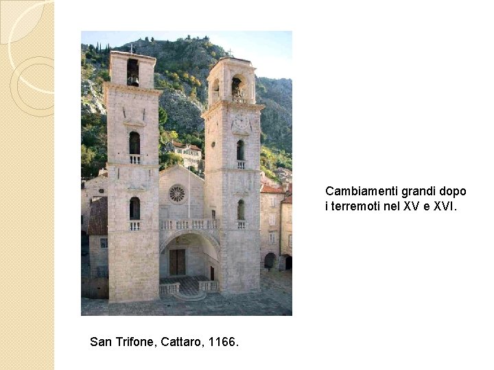 Cambiamenti grandi dopo i terremoti nel XV e XVI. San Trifone, Cattaro, 1166. 