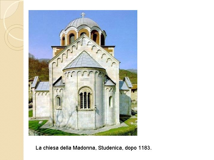 La chiesa della Madonna, Studenica, dopo 1183. 