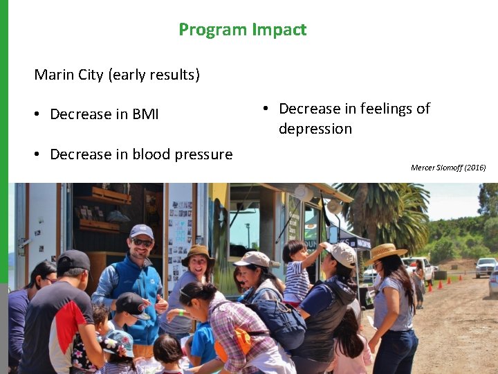 Program Impact Marin City (early results) • Decrease in BMI • Decrease in blood