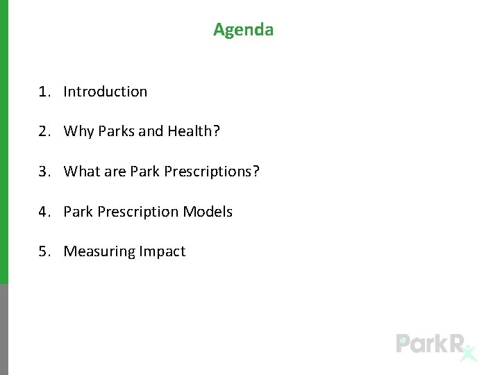 Agenda 1. Introduction 2. Why Parks and Health? 3. What are Park Prescriptions? 4.
