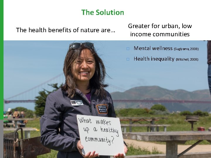 The Solution The health benefits of nature are… Greater for urban, low income communities