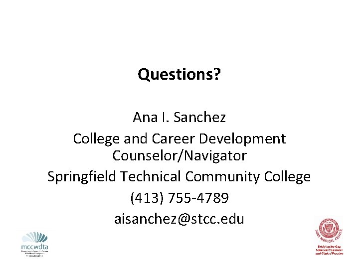 Questions? Ana I. Sanchez College and Career Development Counselor/Navigator Springfield Technical Community College (413)