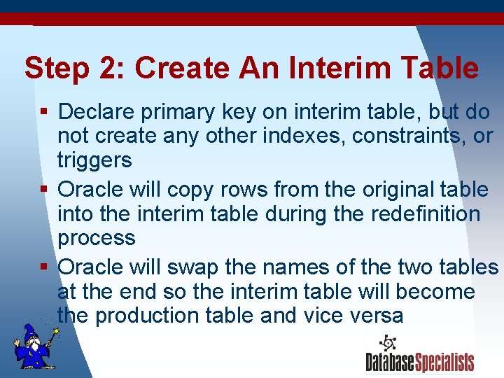 Step 2: Create An Interim Table § Declare primary key on interim table, but