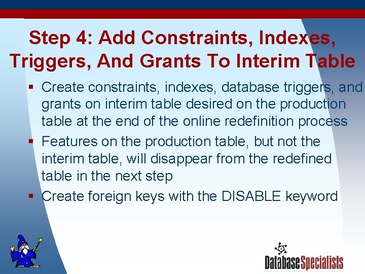 Step 4: Add Constraints, Indexes, Triggers, And Grants To Interim Table § Create constraints,