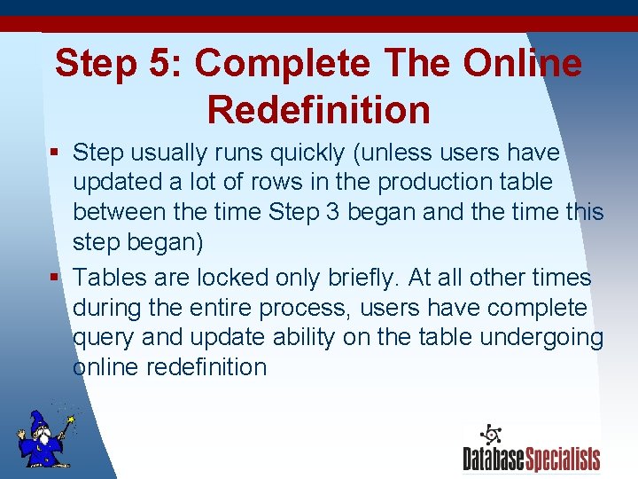 Step 5: Complete The Online Redefinition § Step usually runs quickly (unless users have