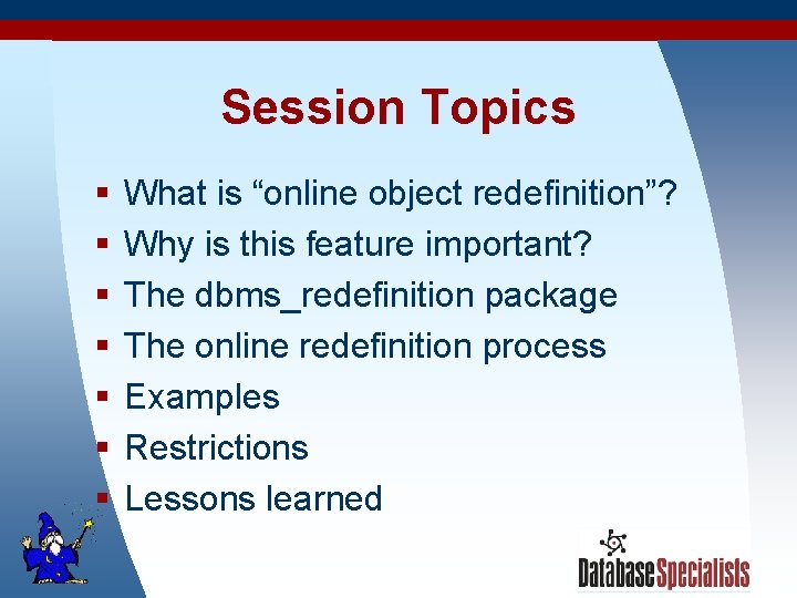 Session Topics § § § § What is “online object redefinition”? Why is this