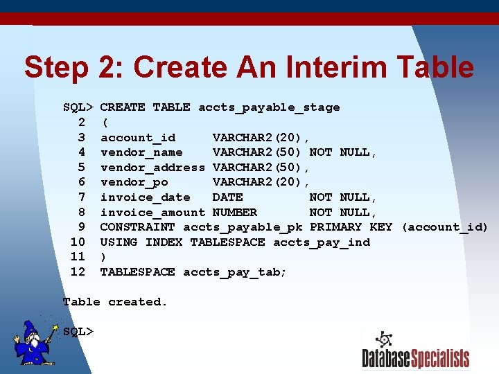 Step 2: Create An Interim Table SQL> 2 3 4 5 6 7 8