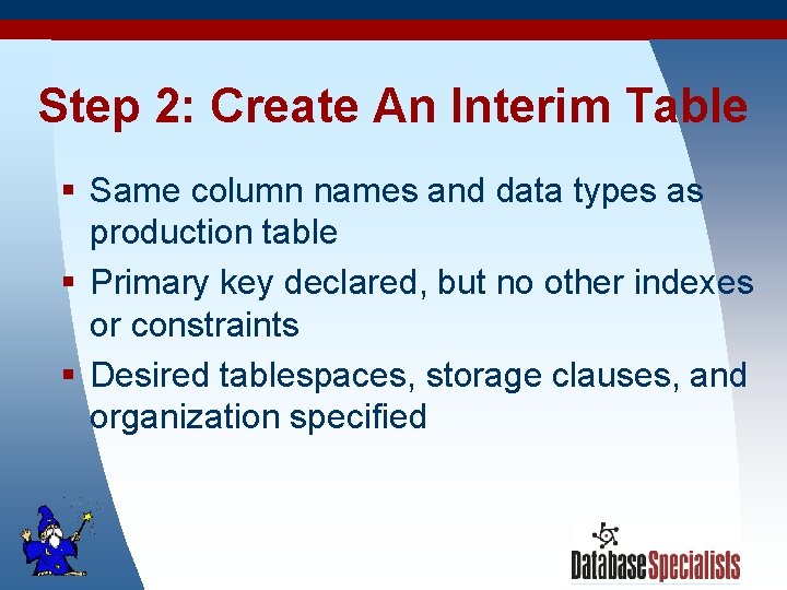 Step 2: Create An Interim Table § Same column names and data types as