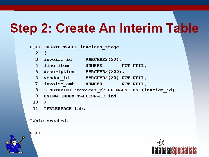 Step 2: Create An Interim Table SQL> 2 3 4 5 6 7 8