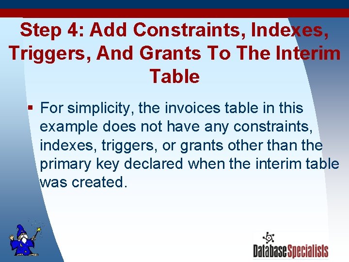 Step 4: Add Constraints, Indexes, Triggers, And Grants To The Interim Table § For