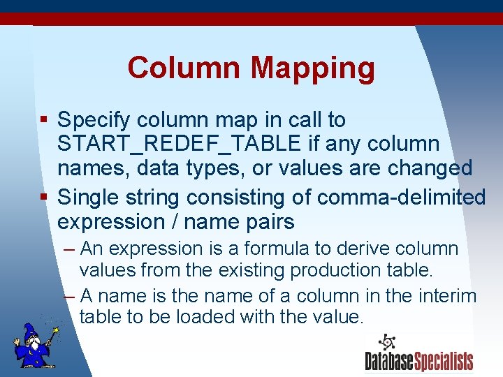 Column Mapping § Specify column map in call to START_REDEF_TABLE if any column names,