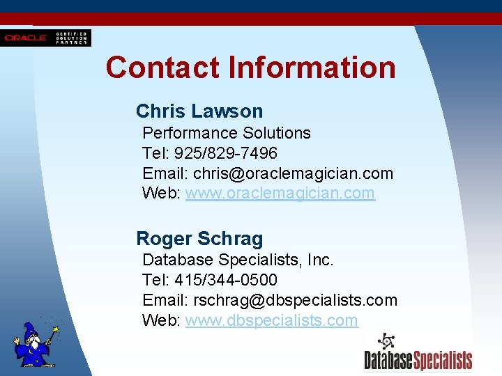 Contact Information Chris Lawson Performance Solutions Tel: 925/829 -7496 Email: chris@oraclemagician. com Web: www.