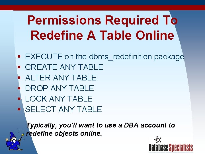Permissions Required To Redefine A Table Online § § § EXECUTE on the dbms_redefinition