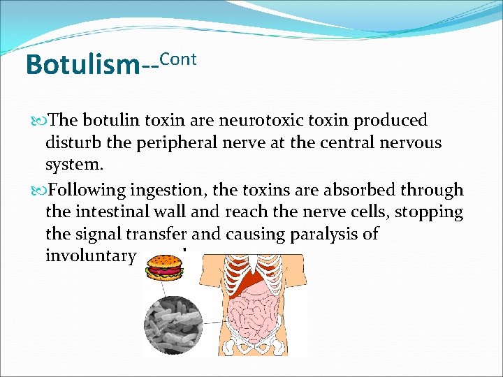 Botulism--Cont The botulin toxin are neurotoxic toxin produced disturb the peripheral nerve at the