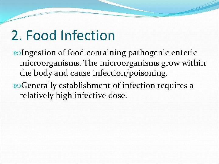2. Food Infection Ingestion of food containing pathogenic enteric microorganisms. The microorganisms grow within