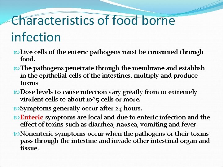 Characteristics of food borne infection Live cells of the enteric pathogens must be consumed