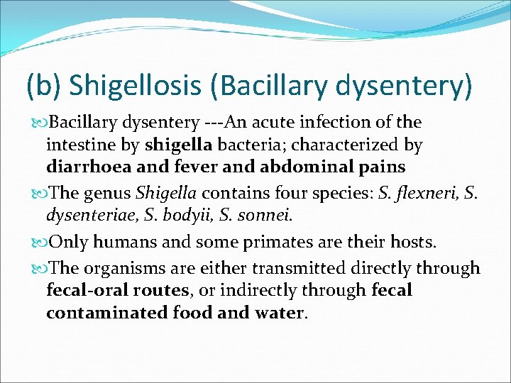 (b) Shigellosis (Bacillary dysentery) Bacillary dysentery ---An acute infection of the intestine by shigella