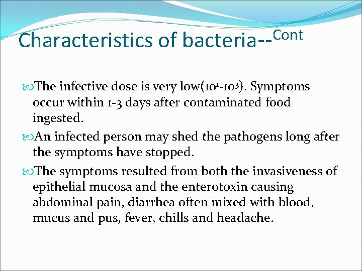 Characteristics of Cont bacteria-- The infective dose is very low(101 -103). Symptoms occur within