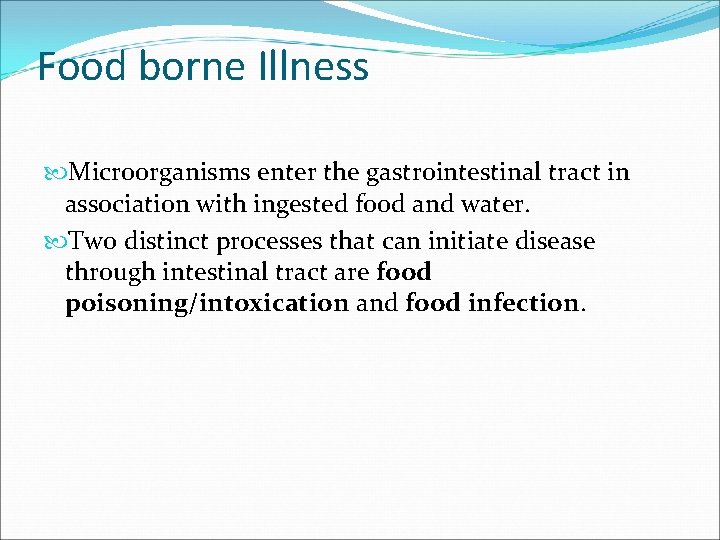 Food borne Illness Microorganisms enter the gastrointestinal tract in association with ingested food and