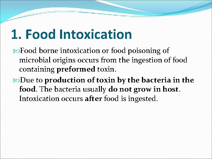 1. Food Intoxication Food borne intoxication or food poisoning of microbial origins occurs from