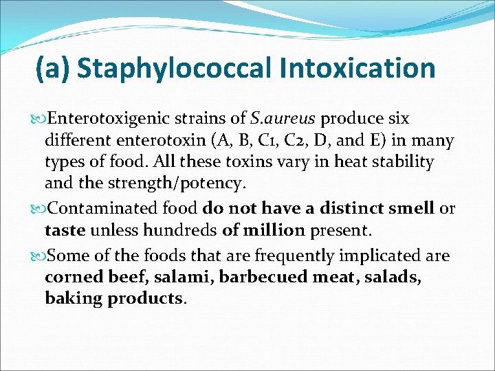 (a) Staphylococcal Intoxication Enterotoxigenic strains of S. aureus produce six different enterotoxin (A, B,