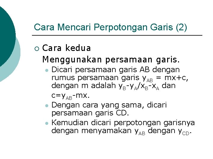 Cara Mencari Perpotongan Garis (2) ¡ Cara kedua Menggunakan persamaan garis. l l l