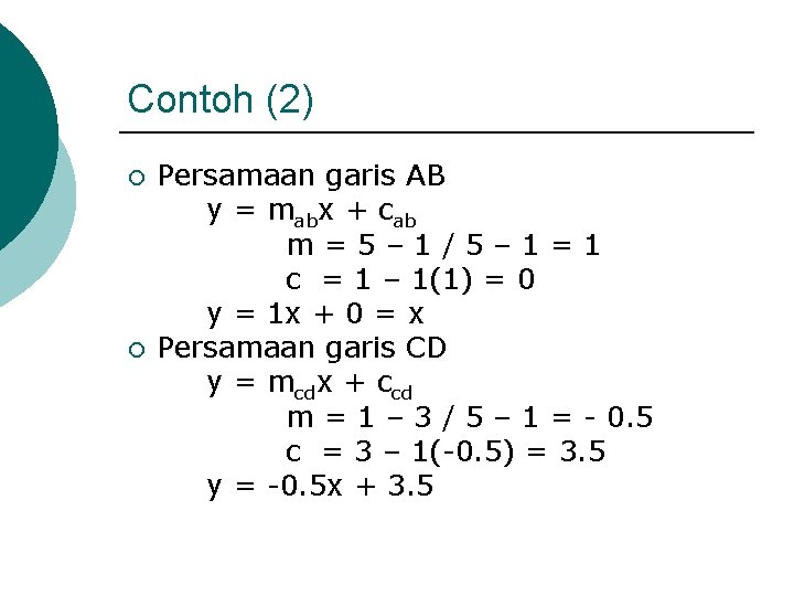 Contoh (2) ¡ ¡ Persamaan garis AB y = mabx + cab m=5– 1/5–