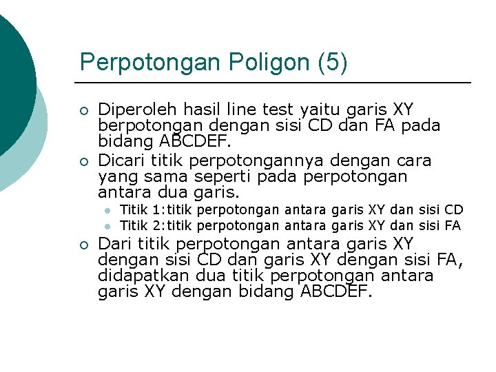 Perpotongan Poligon (5) ¡ ¡ Diperoleh hasil line test yaitu garis XY berpotongan dengan