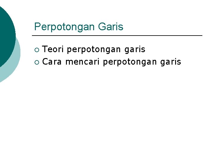 Perpotongan Garis Teori perpotongan garis ¡ Cara mencari perpotongan garis ¡ 