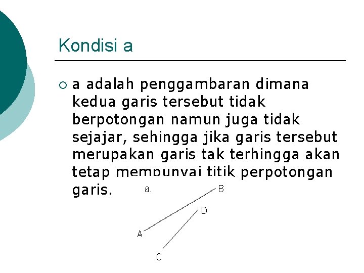Kondisi a ¡ a adalah penggambaran dimana kedua garis tersebut tidak berpotongan namun juga