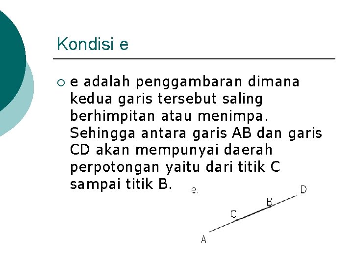 Kondisi e ¡ e adalah penggambaran dimana kedua garis tersebut saling berhimpitan atau menimpa.