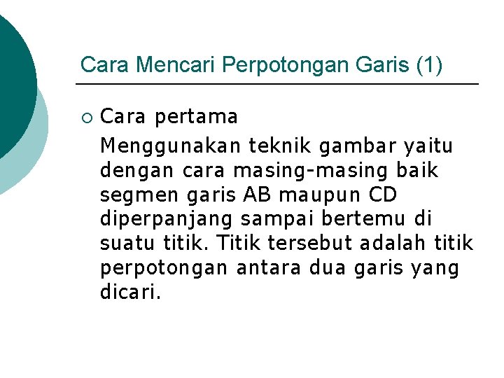 Cara Mencari Perpotongan Garis (1) ¡ Cara pertama Menggunakan teknik gambar yaitu dengan cara