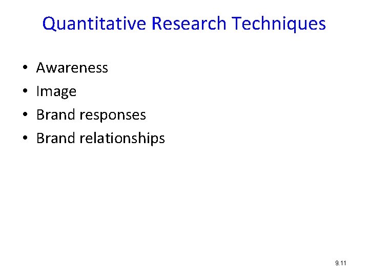 Quantitative Research Techniques • • Awareness Image Brand responses Brand relationships 9. 11 