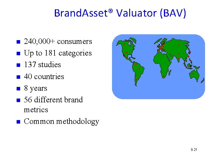 Brand. Asset® Valuator (BAV) n n n n 240, 000+ consumers Up to 181