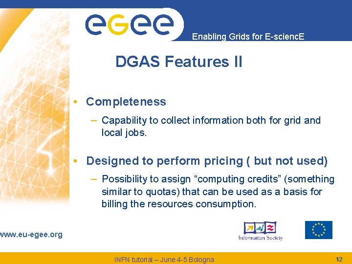 Enabling Grids for E-scienc. E DGAS Features II • Completeness – Capability to collect