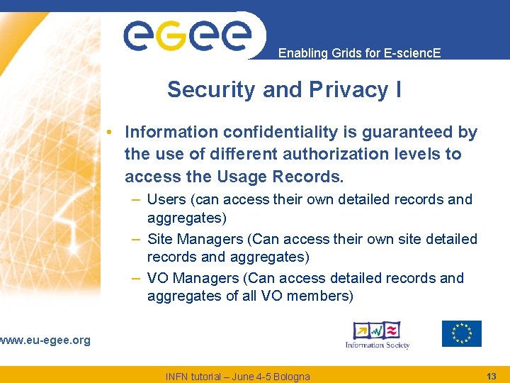 Enabling Grids for E-scienc. E Security and Privacy I • Information confidentiality is guaranteed