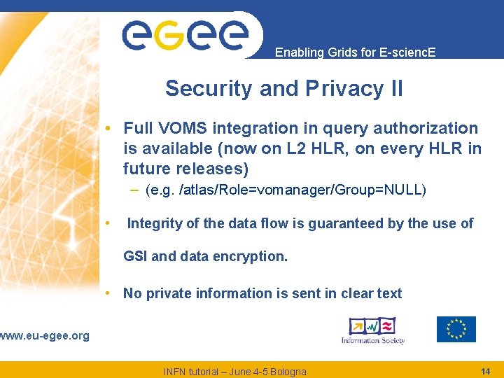 Enabling Grids for E-scienc. E Security and Privacy II • Full VOMS integration in