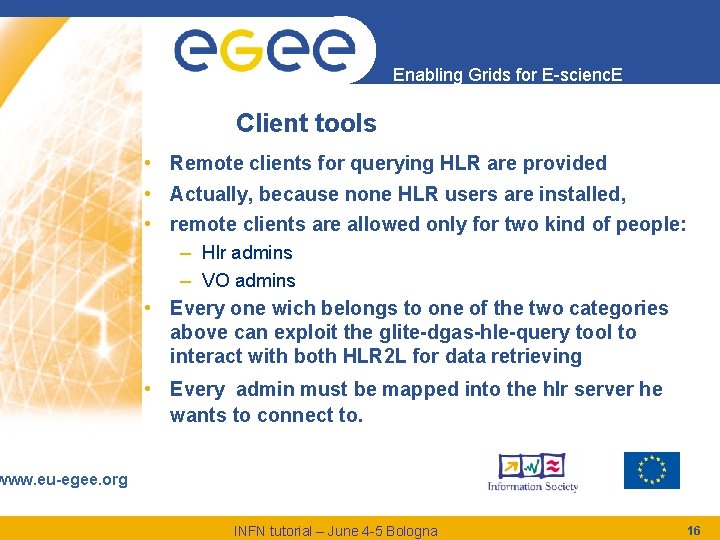 Enabling Grids for E-scienc. E Client tools • Remote clients for querying HLR are